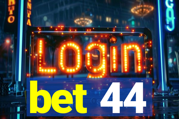 bet 44